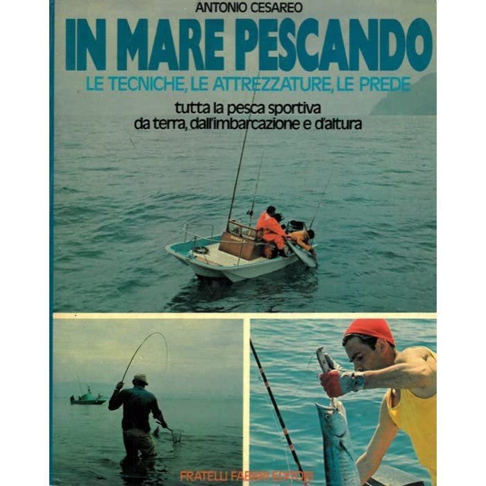 Libro - In mare pescando Le tecniche, le attrezzature, le p - CESARE