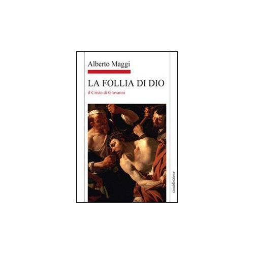 Libro - La Follia di Dio Il Cristo di Giovanni - Maggi, Alberto