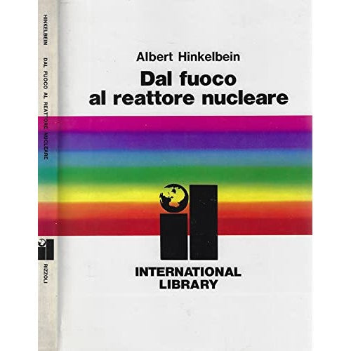 Libro - Dal fuoco al reattore nucleare - Albert, Hinkelbein