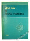 Libro - DIECI ANNI DI RICERCA SCIENTIFICA. - Ciriani Tito A.
