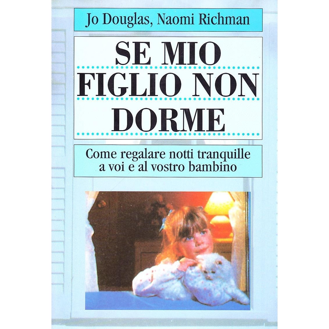 Libro - Se mio figlio non dorme Come regalare notti tr - Douglas, Jo