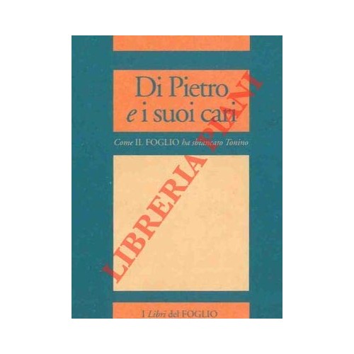 Libro - Di Pietro e i suoi cari Come il Foglio ha sbiancato T - N.A.