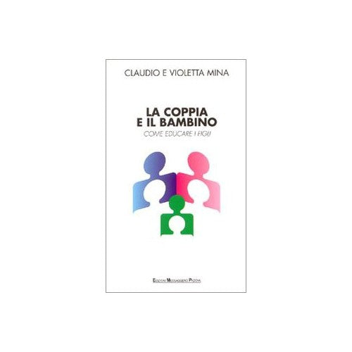 Libro - La coppia e il bambino Come educare i figli - Mina, Claudio