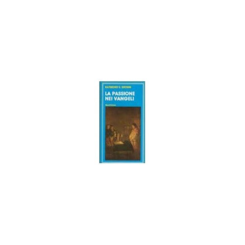Libro - La passione nei vangeli - Brown, Raymond E.