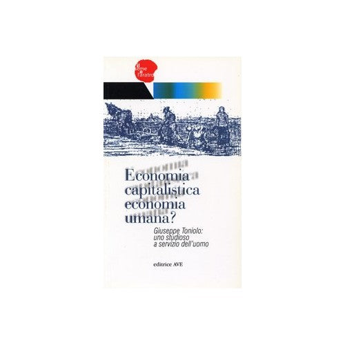 Libro - Economia capitalistica economia umana? Giuseppe Toniolo: un