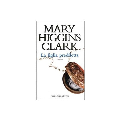 Libro - La figlia prediletta - Higgins, Clark, - Higgins Clark, Mary