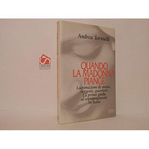 Libro - Quando la Madonna piange Veggenti, guari - Tornielli, Andrea