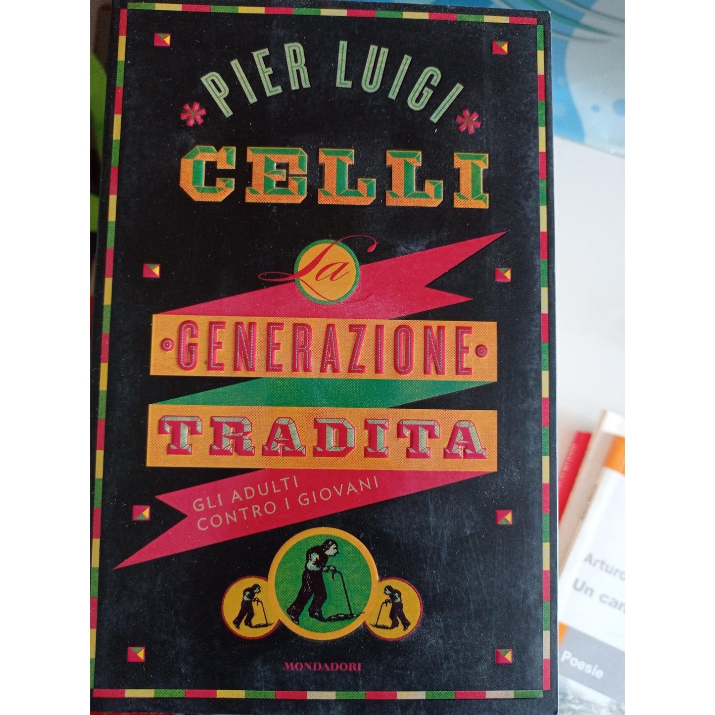 Libro - La generazione tradita Gli adulti contro i giovani - Celli,