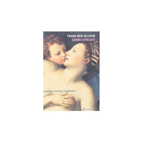 Libro - Amori stregati Passione, amicizia, trad - Ben Jelloun, Tahar