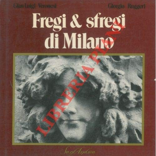Libro - Fregi & sfregi di Milano - VERONESI Gian Luigi - RUGGERI Gio