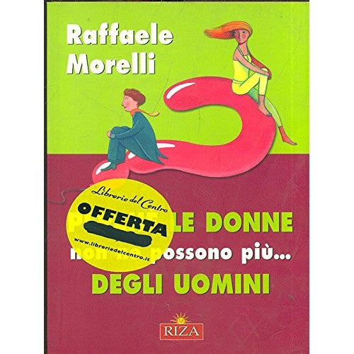 Libro - Perche’ le donne non ne possono piu’ degli uomini - Raffaele