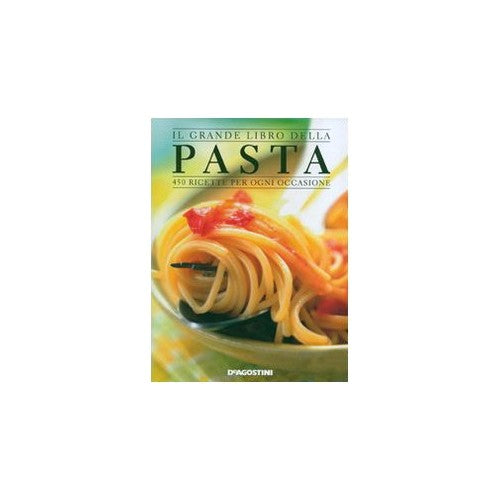 Il grande libro della pasta 450 ricette per ogni occasione Ediz illustrata