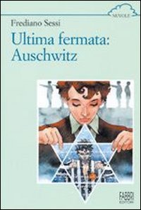 Libro - Ultima fermata: Auschwitz. Storia di un ragazzo ebre - Sessi, Frediano