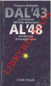 Libro - Dal '43 al '48. La formazione dell'Italia democratic - BARBAGALLO Francesco -