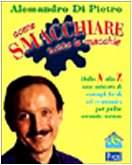 Libro - Come smacchiare tutte le macchie. Dalla A alla Z una miniera di consigli facili - Di Pietro, Alessandro