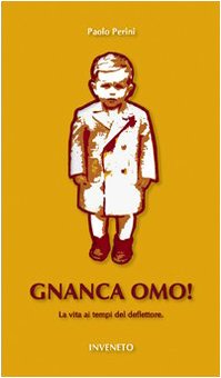 Libro - Gnanca omo! La vita ai tempi del deflettore - Perini, Paolo