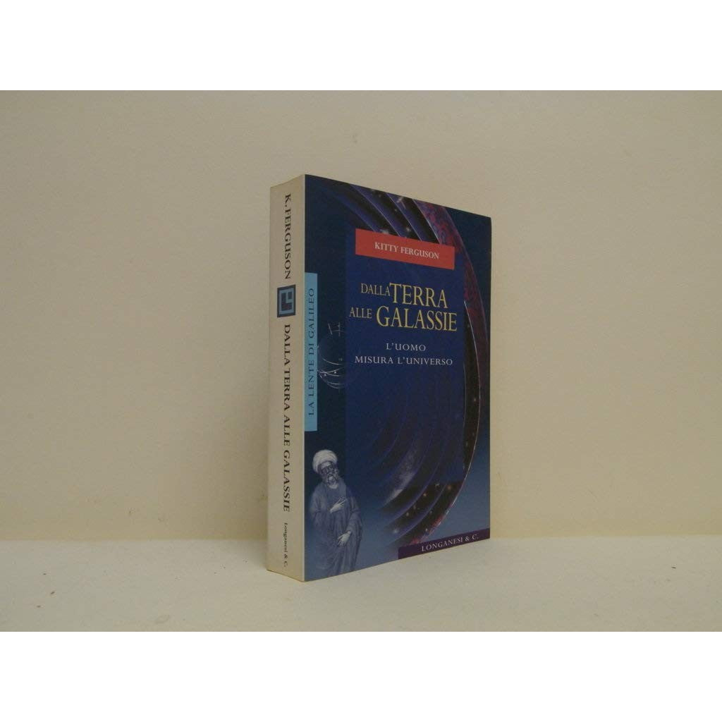 Libro - Dalla terra alle galassie L'uomo misura l' - Ferguson, Kitty