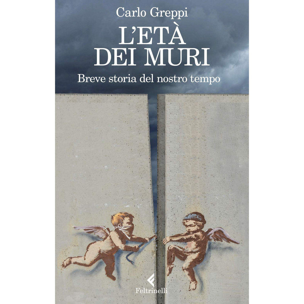 Libro - L'età dei muri Breve storia del nostro tempo - Greppi, Carlo