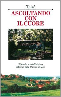 Libro - Ascoltando con il cuore. Silenzio e condivisione att - Comunità di Taizé