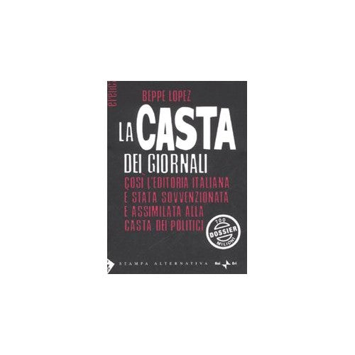 Libro - La casta dei giornali Così l'editoria italian - Lopez, Beppe