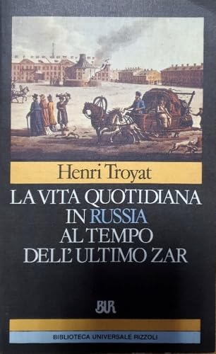 Libro - Vita quotidiana in Russia al tempo dell'ultimo zar - Troyat, Henri