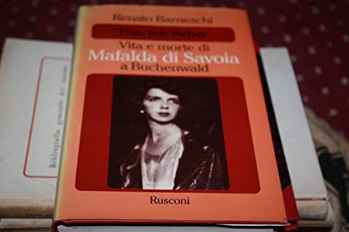 Libro - Barneschi, Renato - FRAU VON WEBER: VITA E MORTE DI MAFALDA DI SAVOIA. Rusconi - RENATO BARNESCHI