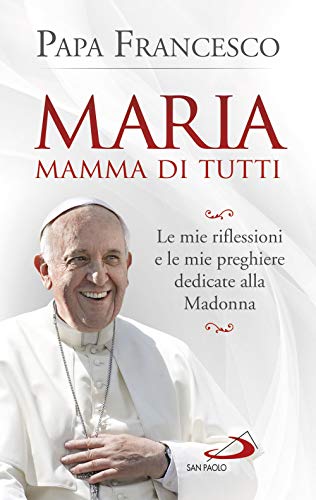 Libro - Maria mamma di tutti. Le mie riflessioni e le mie pr - Francesco (Jorge Mario Bergoglio)