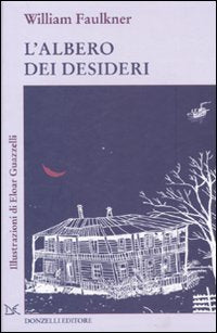 Libro - L'albero dei desideri. Ediz. illustrata - Faulkner, William