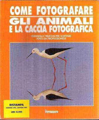 Libro - COME FOTOGRAFARE GLI ANIMALI E LA CACCIA FOTOGRAFICA