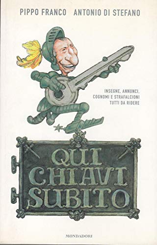 Libro - Qui chiavi subito. Insegne, annunci, cognomi e straf - Franco, Pippo