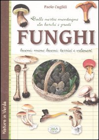 Libro - Funghi dalle nostre montagne, da boschi e prati. Buo - Cugildi, Paolo