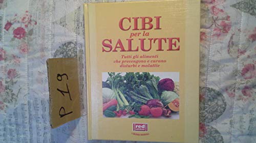 Libro - Cibi per la salute. Tutti gli alimenti che prevengono e curano disturbi e malatt - aa.vv.
