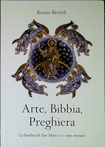Libro - Arte, Bibbia, preghiera. La basilica di San Marco e i suoi mosaici - Bertoli, Bruno