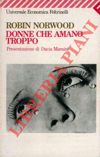 Libro - Donne che amano troppo. Presentazione di Dacia Marai - NORWOOD Robin -