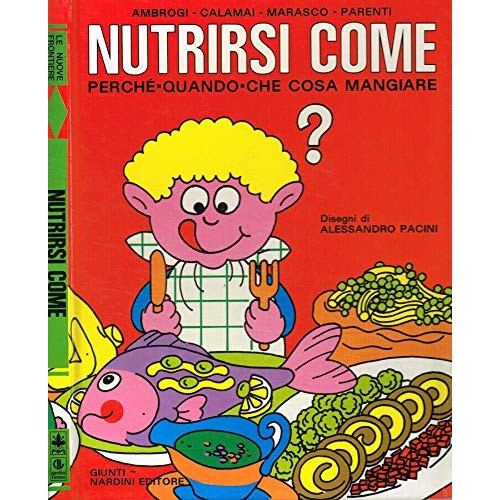 Libro - Nutrirsi come Perché quando che cosa mangiare - Aa.Vv