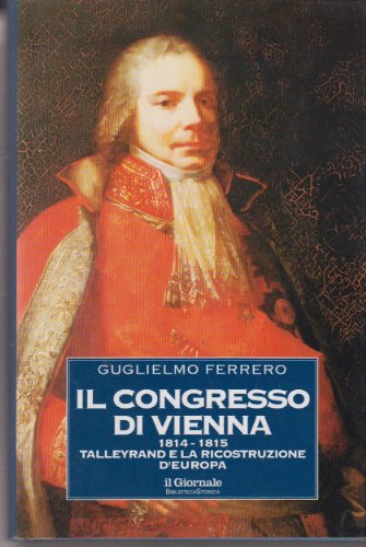Libro - Il congresso di Vienna 1814-1815, Tayllerand e la ri - Guglielmo Ferrero
