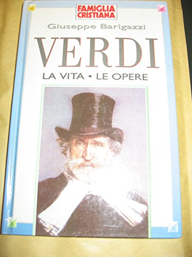 Libro - Verdi la vita e le opere - Giuseppe Barigazzi
