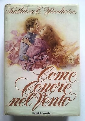 Libro - Kathleen E. Woodwiss: Come Cenere nel Vento ed. EuroClub A58