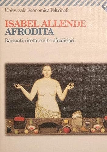 Libro - Afrodita. Racconti, ricette e altri afrodisiaci - Allende, Isabel