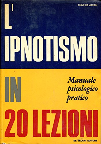 Libro - L'ipnotismo in 20 lezioni - Manuale psicologico prat - De Liguorui, Carlo