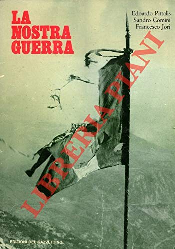 Libro - La nostra guerra Il - PITTALIS, Edorado - COMINI Sandro - JORI Francesco