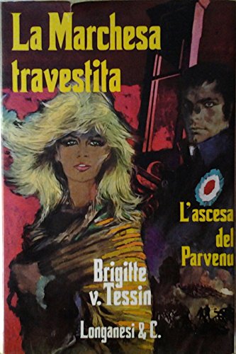 Libro - LA MARCHESA TRAVESTITA - L'ASCESA DEL PARVENU - Von Tessin Brigitte