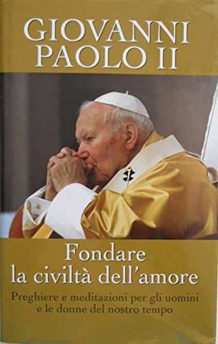 Libro - FONDARE LA CIVILTà DELL'AMORE - Giovanni, Paolo II