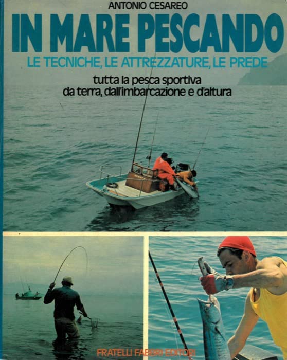 Libro - In mare pescando. Le tecniche, le attrezzature, le p - CESAREO Antonio -