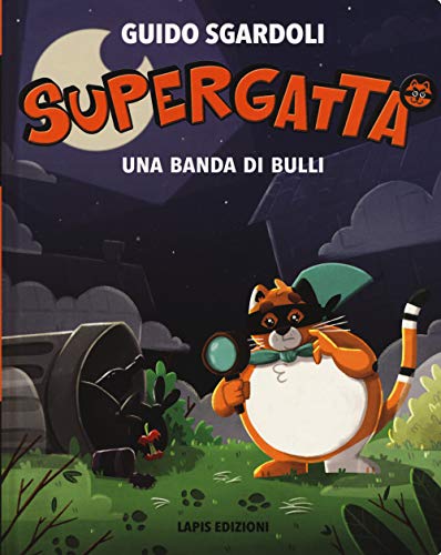 Libro - Una banda di bulli. Supergatta. Ediz. a colori - Sgardoli, Guido