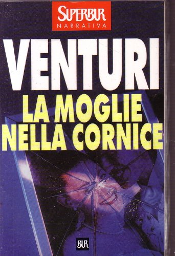 Libro - L- LA MOGLIE NELLA CORNICE - VENTURI - RIZZOLI - BUR -- 2000