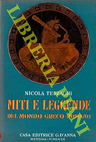 Libro - MITI E LEGGENDE DEL MONDO GRECO-ROMANO. - TERZAGHI Nicola -