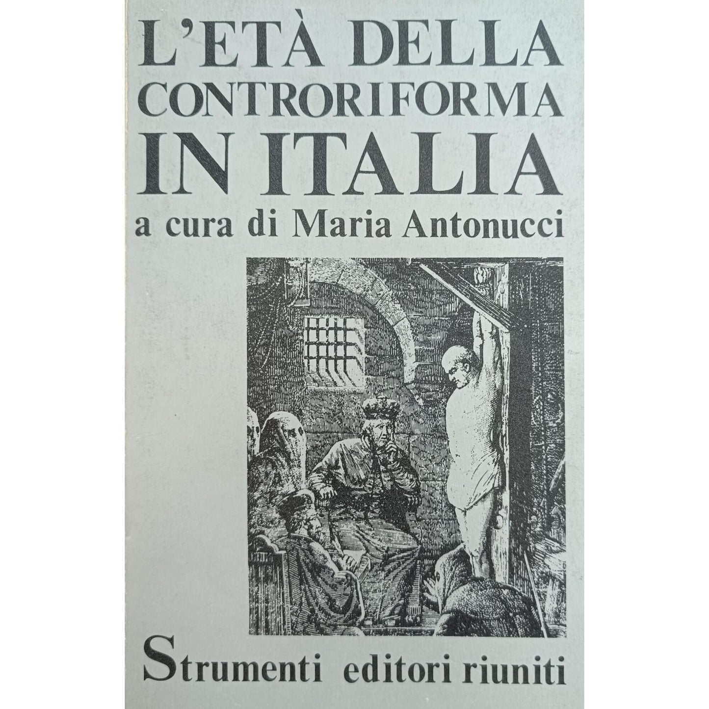 Libro - L'età della controriforma in Italia - Antonucci, Maria a cur