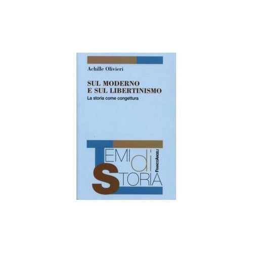 Libro - Sul moderno e sul libertinismo La storia - Olivieri, Achille