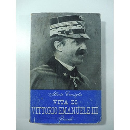 Libro - Consiglio A - VITA DI VITTORIO EMANUELE III C - Consiglio A.